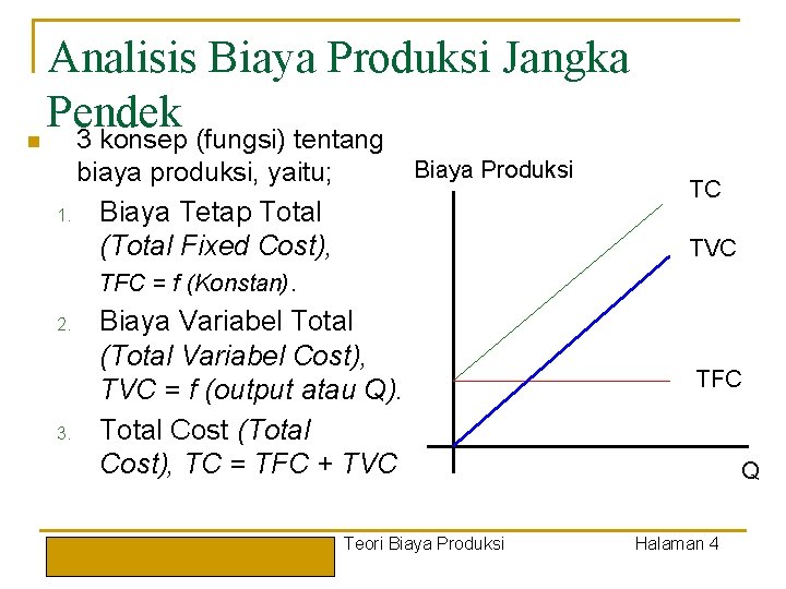 n Analisis Biaya Produksi Jangka Pendek 3 konsep (fungsi) tentang biaya produksi, yaitu; 1.