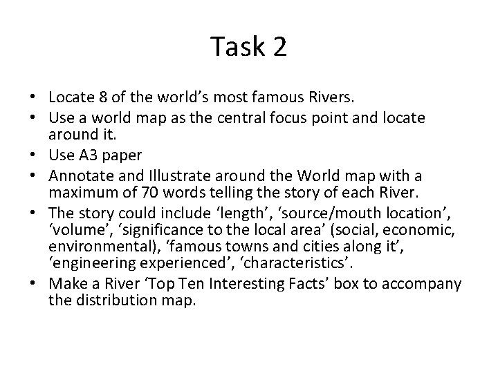 Task 2 • Locate 8 of the world’s most famous Rivers. • Use a