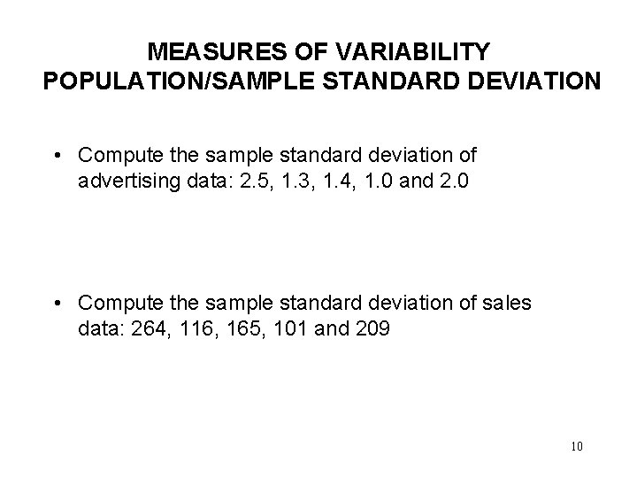 MEASURES OF VARIABILITY POPULATION/SAMPLE STANDARD DEVIATION • Compute the sample standard deviation of advertising MEASURES OF VARIABILITY POPULATION/SAMPLE STANDARD DEVIATION • Compute the sample standard deviation of advertising