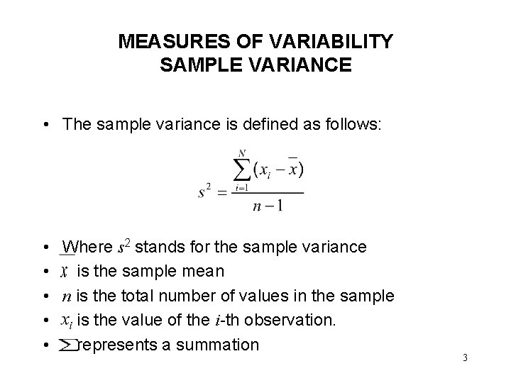 MEASURES OF VARIABILITY SAMPLE VARIANCE • The sample variance is defined as follows: • MEASURES OF VARIABILITY SAMPLE VARIANCE • The sample variance is defined as follows: •