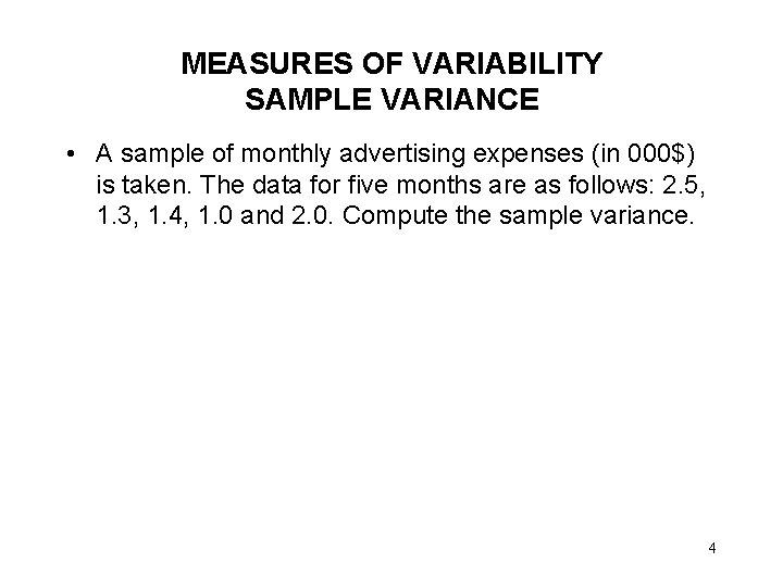 MEASURES OF VARIABILITY SAMPLE VARIANCE • A sample of monthly advertising expenses (in 000$) MEASURES OF VARIABILITY SAMPLE VARIANCE • A sample of monthly advertising expenses (in 000$)