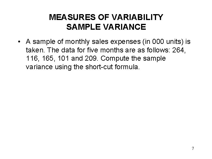 MEASURES OF VARIABILITY SAMPLE VARIANCE • A sample of monthly sales expenses (in 000 MEASURES OF VARIABILITY SAMPLE VARIANCE • A sample of monthly sales expenses (in 000
