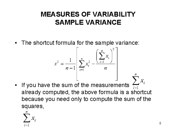 MEASURES OF VARIABILITY SAMPLE VARIANCE • The shortcut formula for the sample variance: • MEASURES OF VARIABILITY SAMPLE VARIANCE • The shortcut formula for the sample variance: •