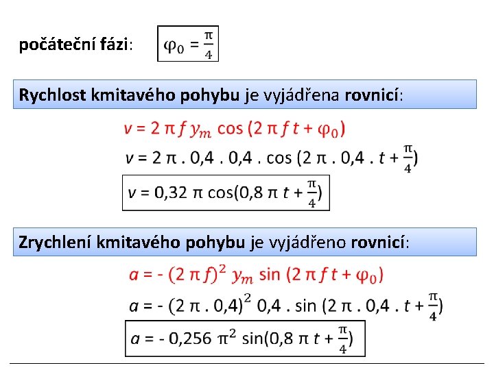 počáteční fázi: Rychlost kmitavého pohybu je vyjádřena rovnicí: Zrychlení kmitavého pohybu je vyjádřeno rovnicí: