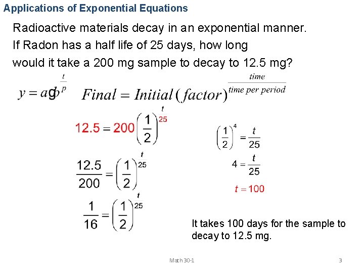 Applications of Exponential Equations Radioactive materials decay in an exponential manner. If Radon has