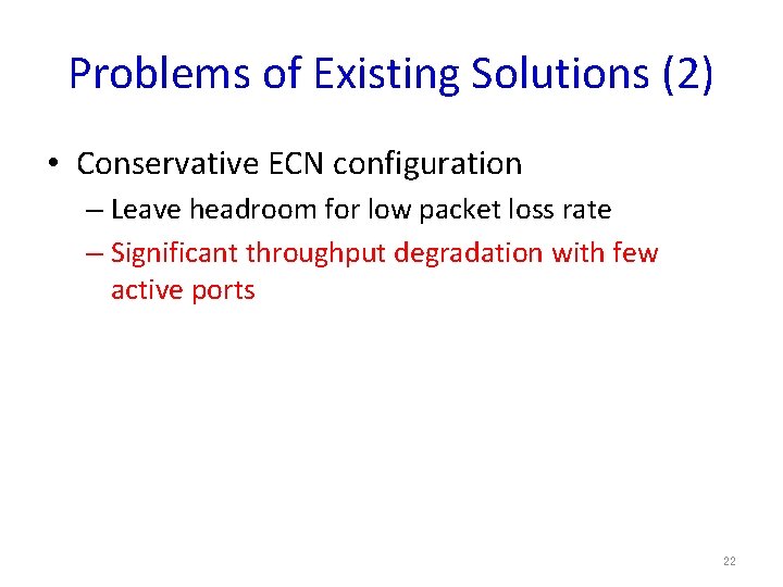 Problems of Existing Solutions (2) • Conservative ECN configuration – Leave headroom for low