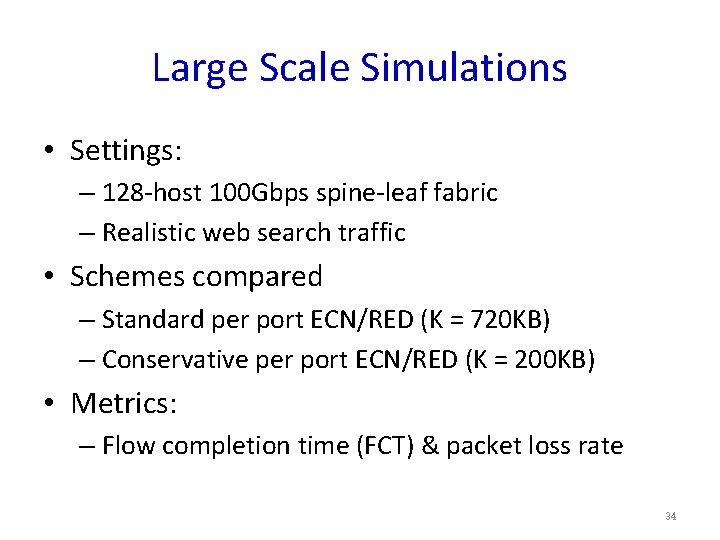 Large Scale Simulations • Settings: – 128 -host 100 Gbps spine-leaf fabric – Realistic