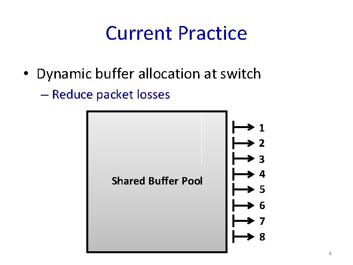 Current Practice • Dynamic buffer allocation at switch – Reduce packet losses Shared Buffer