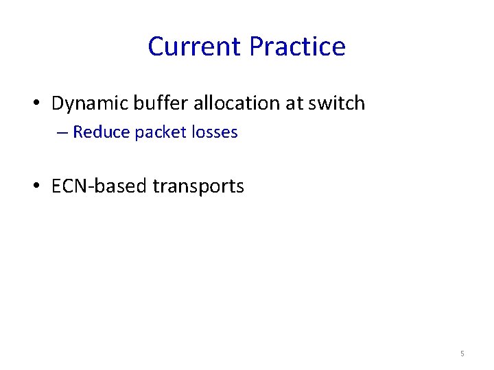 Current Practice • Dynamic buffer allocation at switch – Reduce packet losses • ECN-based