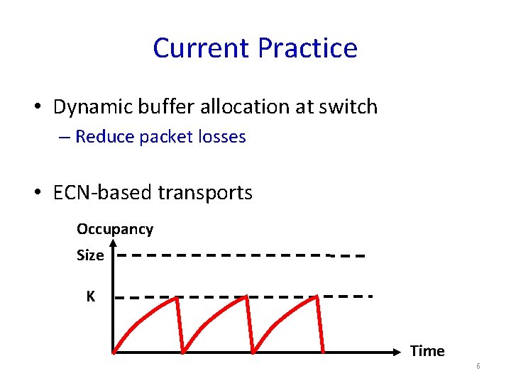 Current Practice • Dynamic buffer allocation at switch – Reduce packet losses • ECN-based