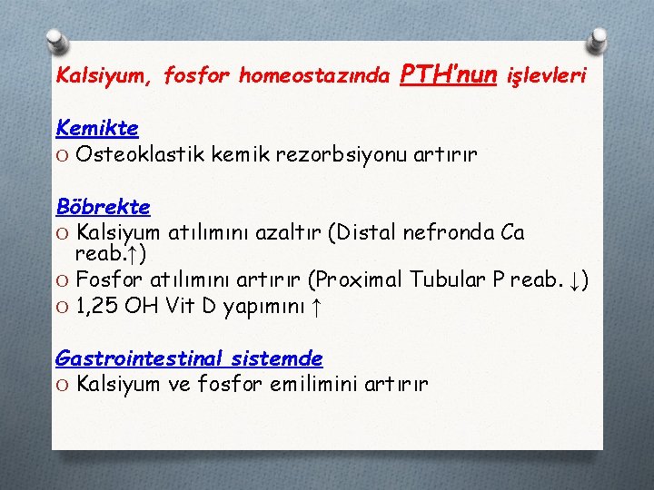 Kalsiyum, fosfor homeostazında PTH’nun işlevleri Kemikte O Osteoklastik kemik rezorbsiyonu artırır Böbrekte O Kalsiyum