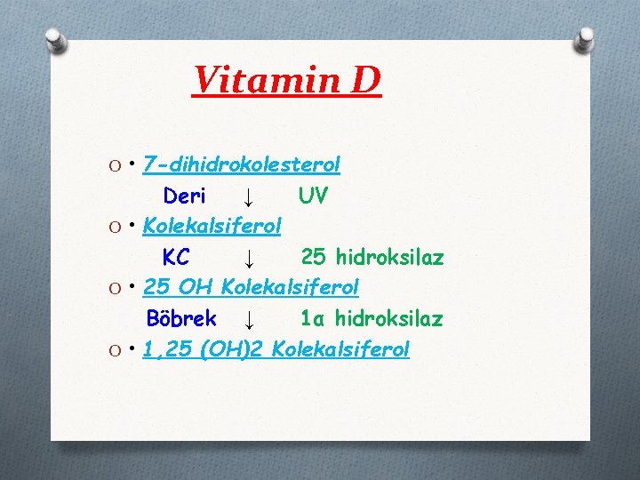 Vitamin D O • 7 -dihidrokolesterol Deri ↓ UV O • Kolekalsiferol KC ↓