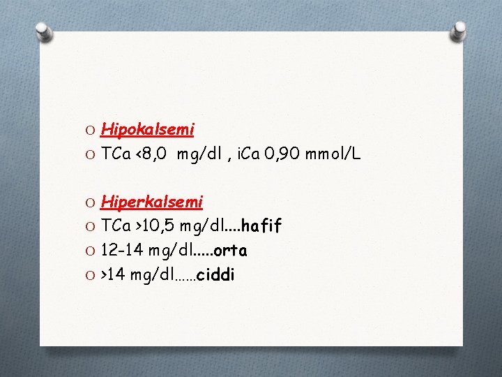 O Hipokalsemi O TCa <8, 0 mg/dl , i. Ca 0, 90 mmol/L O