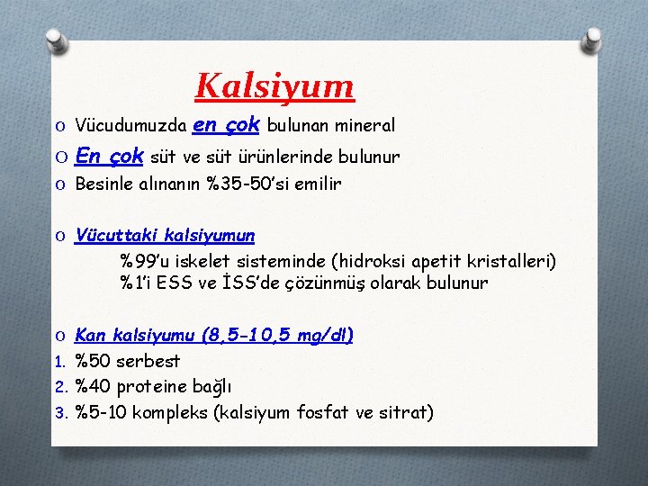 Kalsiyum O Vücudumuzda en çok bulunan mineral O En çok süt ve süt ürünlerinde