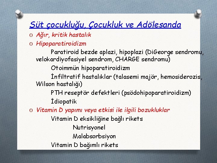 Süt çocukluğu, Çocukluk ve Adölesanda O Ağır, kritik hastalık O Hipoparatiroidizm Paratiroid bezde aplazi,