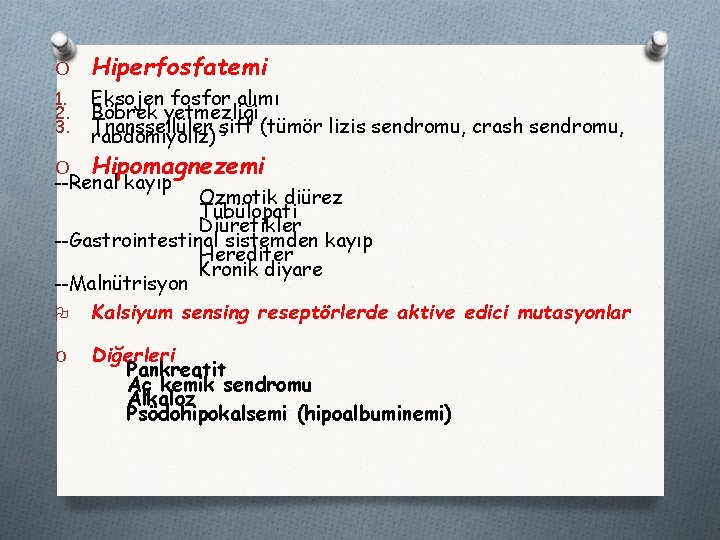 O Hiperfosfatemi 1. 2. 3. Eksojen fosfor alımı Böbrek yetmezliği Transsellüler rabdomiyoliz) şift (tümör