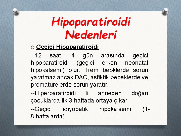 Hipoparatiroidi Nedenleri O Geçici Hipoparatiroidi --12 saat- 4 gün arasında geçici hipoparatiroidi (geçici erken