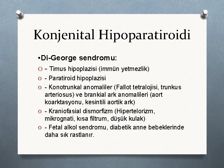 Konjenital Hipoparatiroidi • Di-George sendromu: O - Timus hipoplazisi (immün yetmezlik) O - Paratiroid
