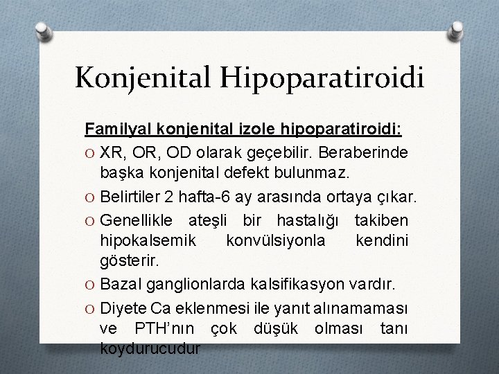 Konjenital Hipoparatiroidi Familyal konjenital izole hipoparatiroidi: O XR, OD olarak geçebilir. Beraberinde başka konjenital