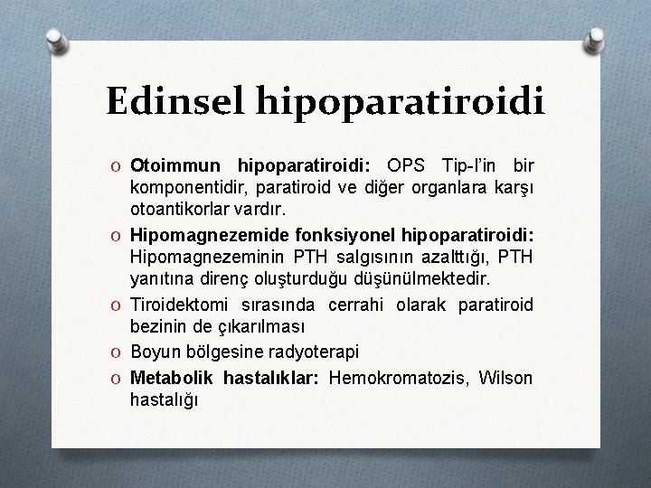 Edinsel hipoparatiroidi O Otoimmun O O hipoparatiroidi: OPS Tip-I’in bir komponentidir, paratiroid ve diğer