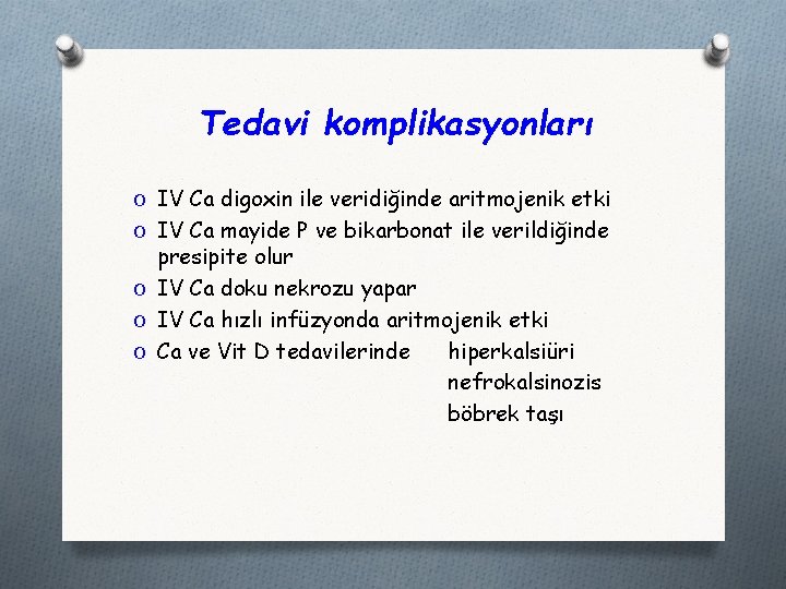 Tedavi komplikasyonları O IV Ca digoxin ile veridiğinde aritmojenik etki O IV Ca mayide