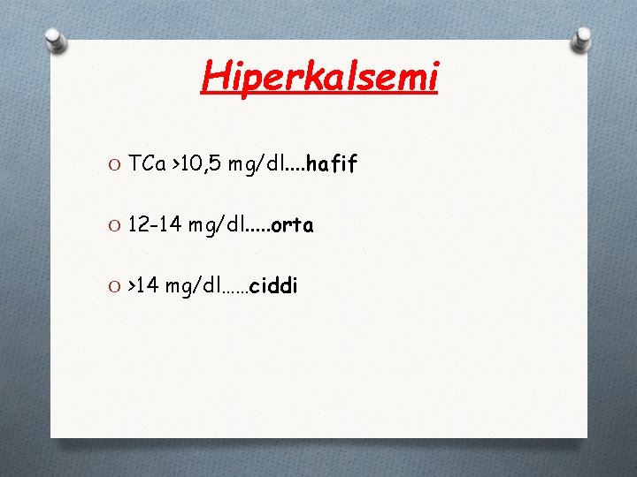 Hiperkalsemi O TCa >10, 5 mg/dl. . hafif O 12 -14 mg/dl. . .