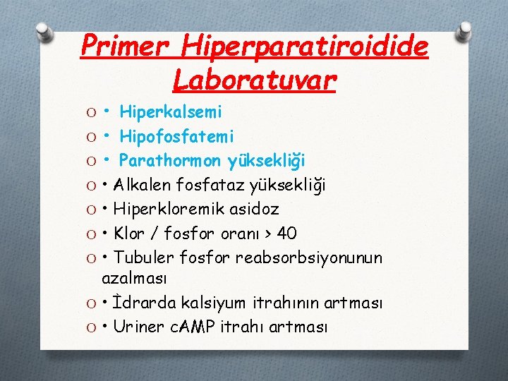 Primer Hiperparatiroidide Laboratuvar O • Hiperkalsemi O • Hipofosfatemi O • Parathormon yüksekliği O