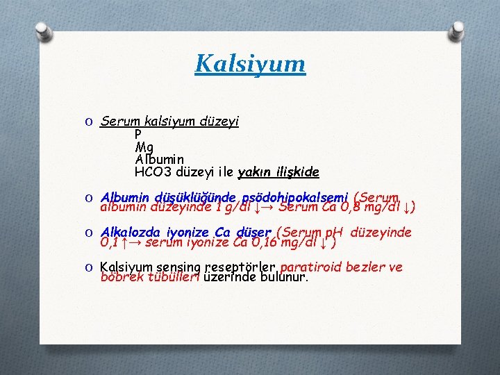 Kalsiyum O Serum kalsiyum düzeyi P Mg Albumin HCO 3 düzeyi ile yakın ilişkide