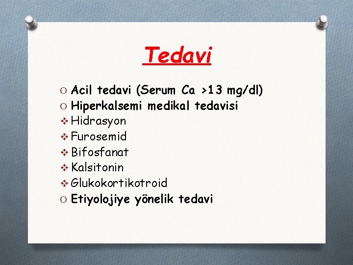 Tedavi O Acil tedavi (Serum Ca >13 mg/dl) O Hiperkalsemi medikal tedavisi v Hidrasyon