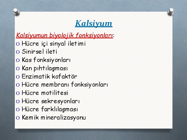 Kalsiyumun biyolojik fonksiyonları: O Hücre içi sinyal iletimi O Sinirsel ileti O Kas fonksiyonları