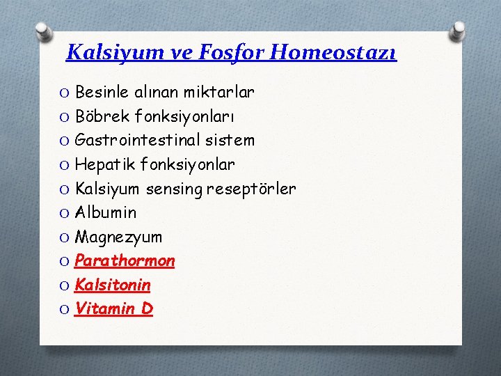 Kalsiyum ve Fosfor Homeostazı O Besinle alınan miktarlar O Böbrek fonksiyonları O Gastrointestinal sistem