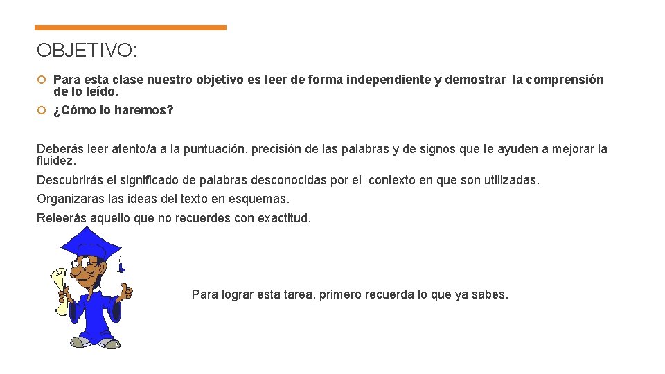 OBJETIVO: Para esta clase nuestro objetivo es leer de forma independiente y demostrar la