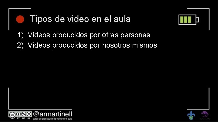 Tipos de video en el aula 1) Videos producidos por otras personas 2) Videos