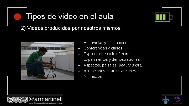 Tipos de video en el aula 2) Videos producidos por nosotros mismos – –