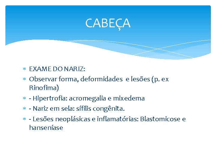 CABEÇA EXAME DO NARIZ: Observar forma, deformidades e lesões (p. ex Rinofima) - Hipertrofia:
