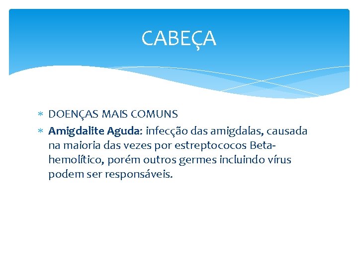 CABEÇA DOENÇAS MAIS COMUNS Amigdalite Aguda: infecção das amigdalas, causada na maioria das vezes