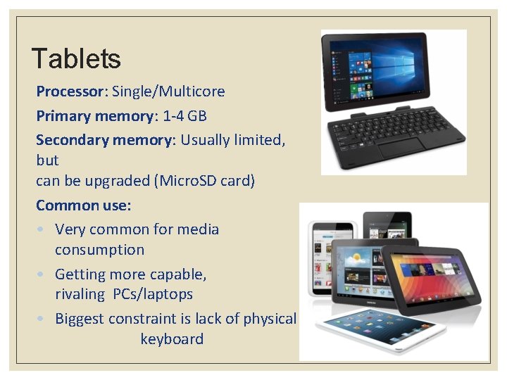 Tablets Processor: Single/Multicore Primary memory: 1 -4 GB Secondary memory: Usually limited, but can