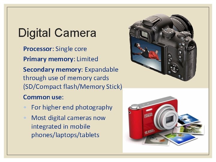 Digital Camera Processor: Single core Primary memory: Limited Secondary memory: Expandable through use of