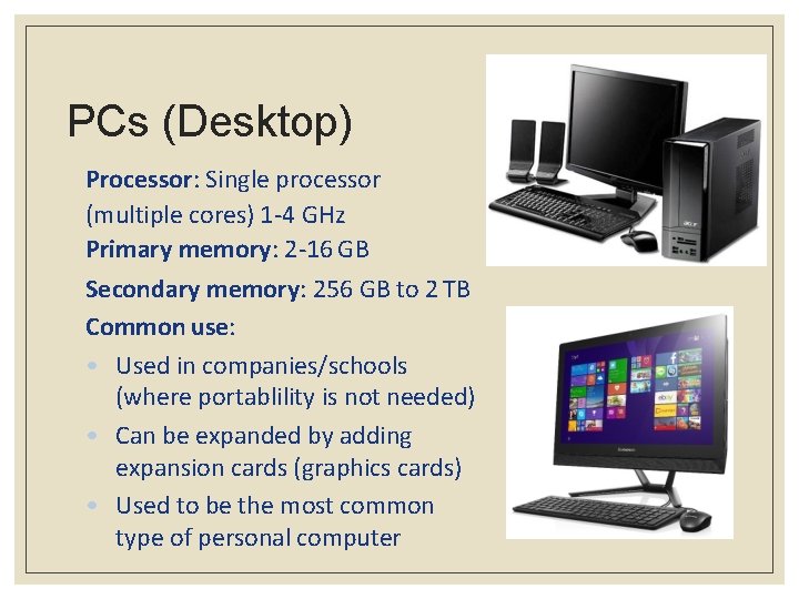 PCs (Desktop) Processor: Single processor (multiple cores) 1 -4 GHz Primary memory: 2 -16