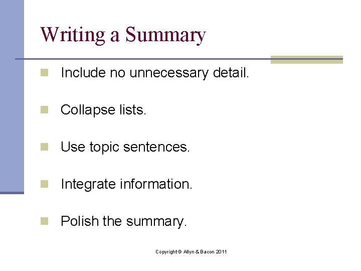 Writing a Summary n Include no unnecessary detail. n Collapse lists. n Use topic