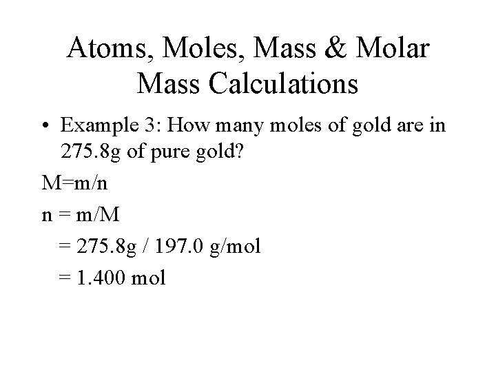 Atoms, Moles, Mass & Molar Mass Calculations • Example 3: How many moles of