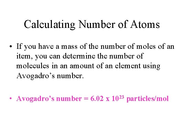 Calculating Number of Atoms • If you have a mass of the number of