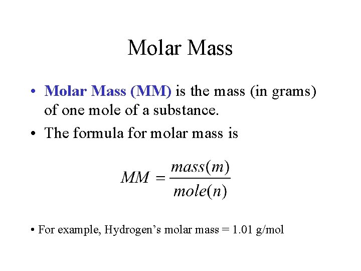 Molar Mass • Molar Mass (MM) is the mass (in grams) of one mole