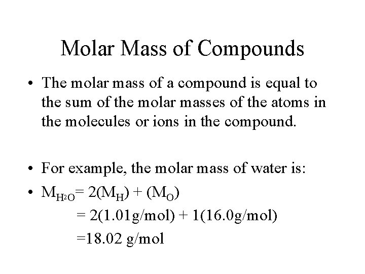 Molar Mass of Compounds • The molar mass of a compound is equal to