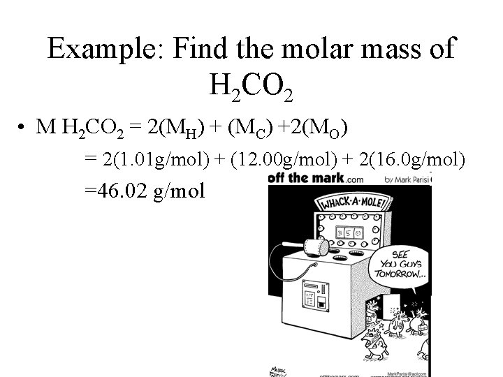 Example: Find the molar mass of H 2 CO 2 • M H 2