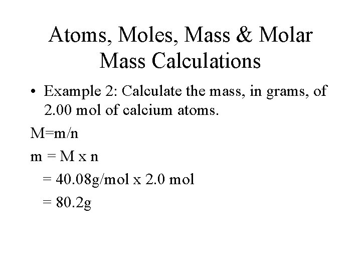 Atoms, Moles, Mass & Molar Mass Calculations • Example 2: Calculate the mass, in