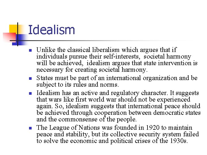 Idealism n n Unlike the classical liberalism which argues that if individuals pursue their