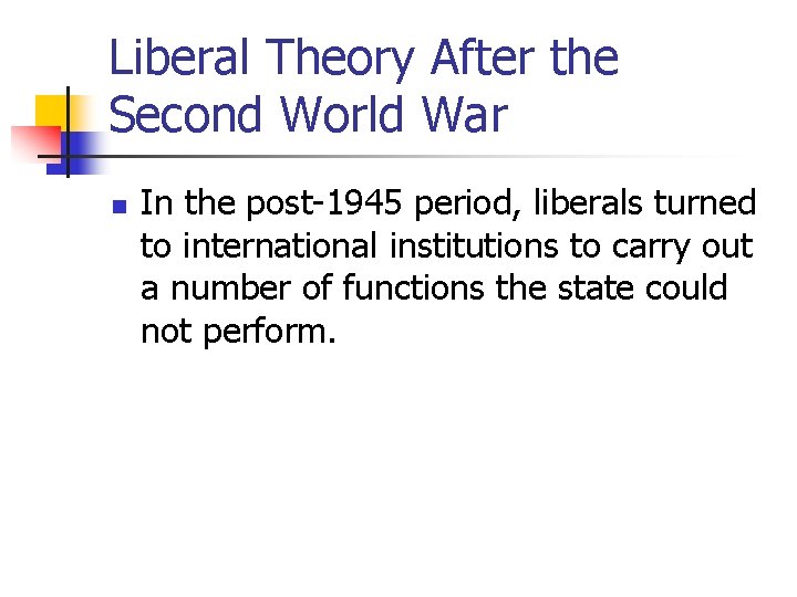 Liberal Theory After the Second World War n In the post-1945 period, liberals turned