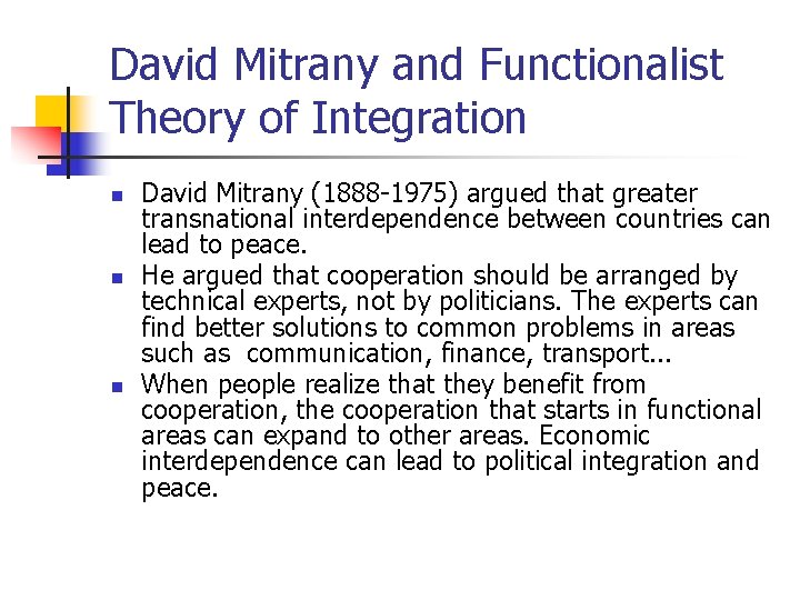 David Mitrany and Functionalist Theory of Integration n David Mitrany (1888 -1975) argued that