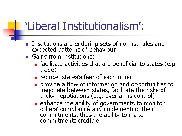 ‘Liberal Institutionalism’: n n Institutions are enduring sets of norms, rules and expected patterns